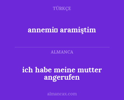 annemi̇ aramiştim - ich habe meine mutter angerufen
