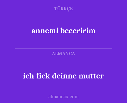 annemi beceririm - ich fick deinne mutter