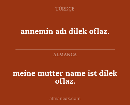 annemin adı dilek oflaz. - meine mutter name ist dilek oflaz.