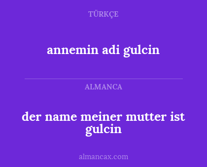 annemin adi gulcin - der name meiner mutter ist gulcin