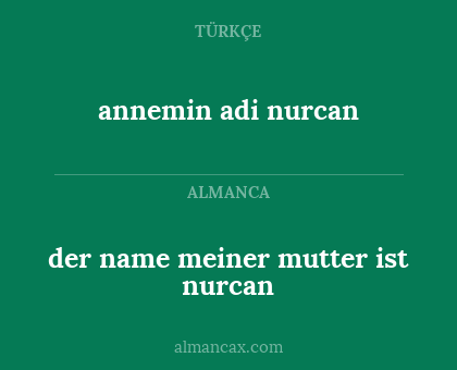 annemin adi nurcan - der name meiner mutter ist nurcan