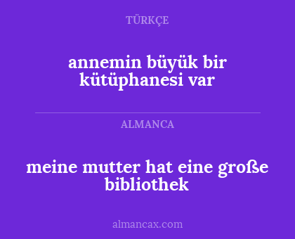 annemin büyük bir kütüphanesi var - meine mutter hat eine große bibliothek