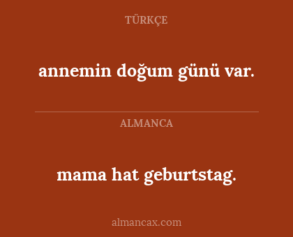 mama hat geburtstag. - annemin doğum günü var.
