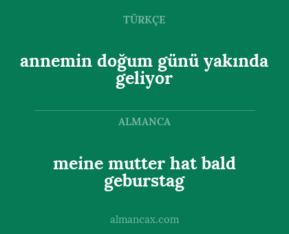 meine mutter hat bald geburstag - annemin doğum günü yakında geliyor