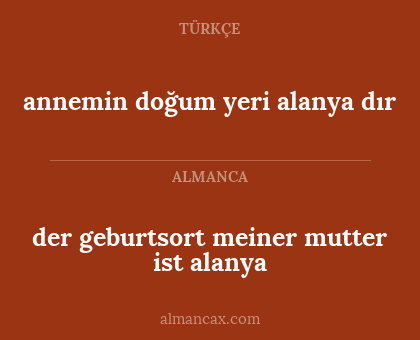 annemin doğum yeri alanya dır - der geburtsort meiner mutter ist alanya