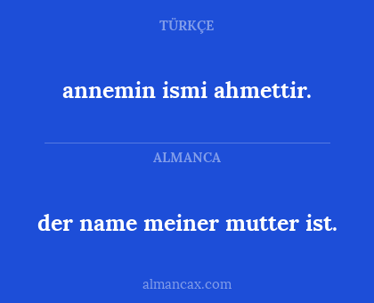 der name meiner mutter ist. - annemin ismi ahmettir.