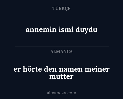 annemin ismi duydu - er hörte den namen meiner mutter