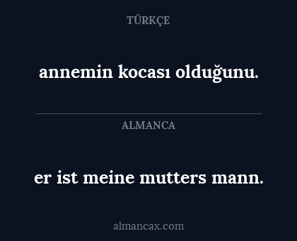 er ist meine mutters mann. - annemin kocası olduğunu.