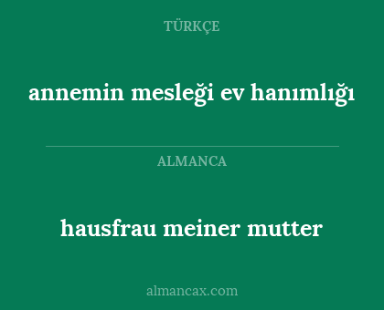 hausfrau meiner mutter - annemin mesleği ev hanımlığı