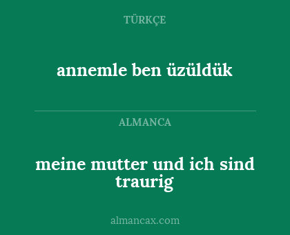 annemle ben üzüldük - meine mutter und ich sind traurig