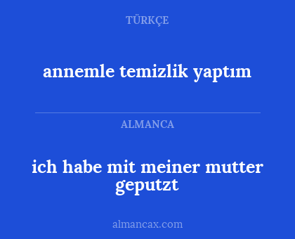 annemle temizlik yaptım - ich habe mit meiner mutter geputzt