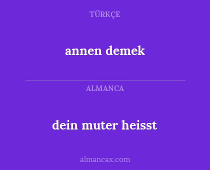 dein muter heisst - annen demek