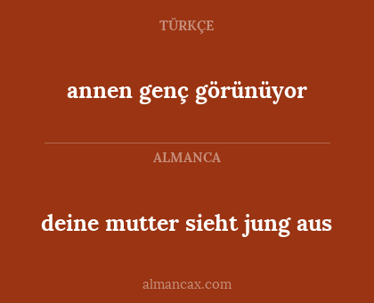 annen genç görünüyor - deine mutter sieht jung aus
