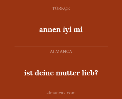 ist deine mutter lieb? - annen iyi mi