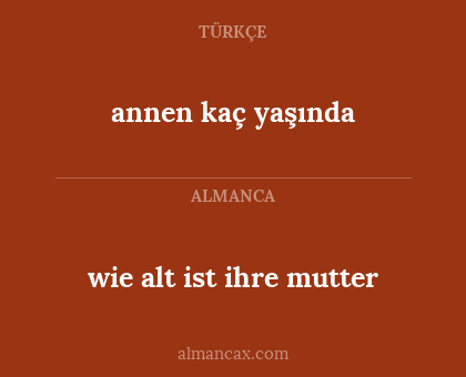 wie alt ist ihre mutter - annen kaç yaşında