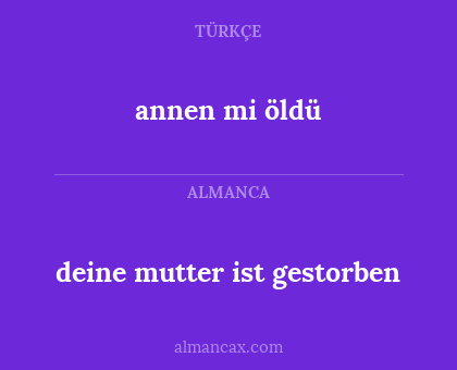 deine mutter ist gestorben - annen mi öldü