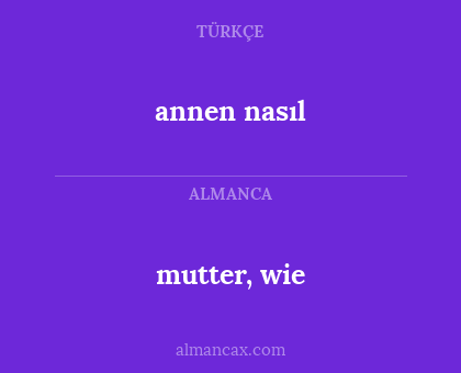 mutter, wie - annen nasıl