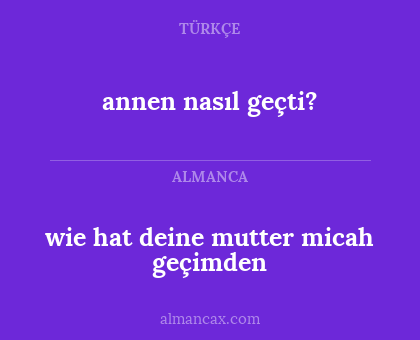 wie hat deine mutter micah geçimden - annen nasıl geçti?