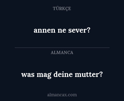 annen ne sever? - was mag deine mutter?