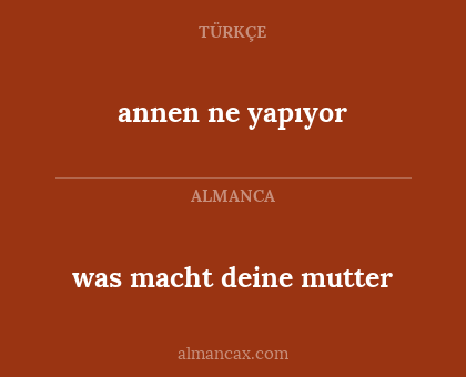 was macht deine mutter - annen ne yapıyor