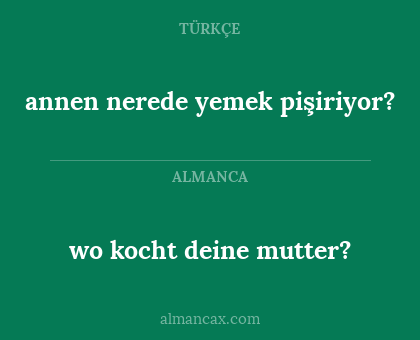 wo kocht deine mutter? - annen nerede yemek pişiriyor?