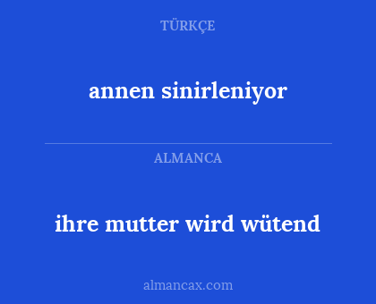 ihre mutter wird wütend - annen sinirleniyor