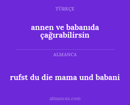 annen ve babanıda çağırabilirsin - rufst du die mama und babani