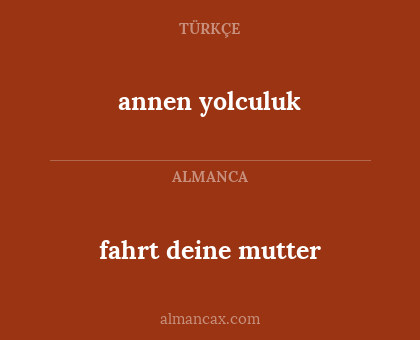 annen yolculuk - fahrt deine mutter