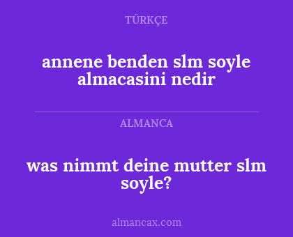 annene benden slm soyle almacasini nedir - was nimmt deine mutter slm soyle?