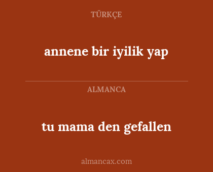 annene bir iyilik yap - tu mama den gefallen