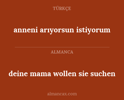 anneni arıyorsun istiyorum - deine mama wollen sie suchen