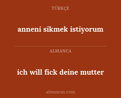anneni sikmek istiyorum - ich will fick deine mutter