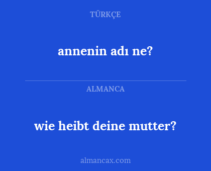 annenin adı ne? - wie heibt deine mutter?