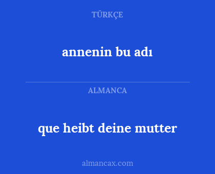 que heibt deine mutter - annenin bu adı