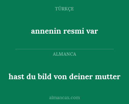 annenin resmi var - hast du bild von deiner mutter