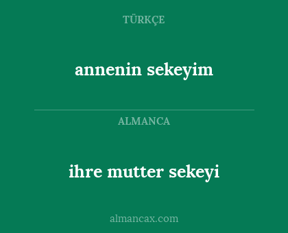 ihre mutter sekeyi - annenin sekeyim