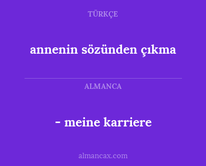- meine karriere - annenin sözünden çıkma