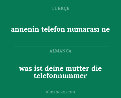 annenin telefon numarası ne - was ist deine mutter die telefonnummer