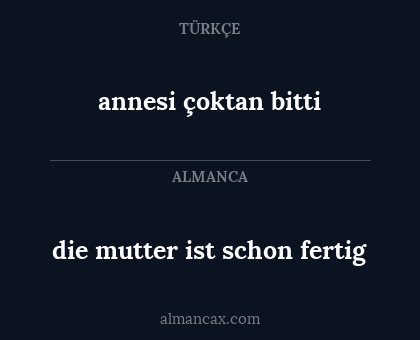 die mutter ist schon fertig - annesi çoktan bitti