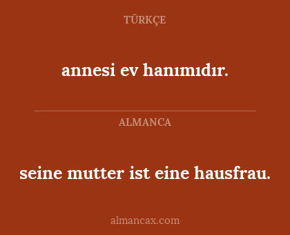 seine mutter ist eine hausfrau. - annesi ev hanımıdır.