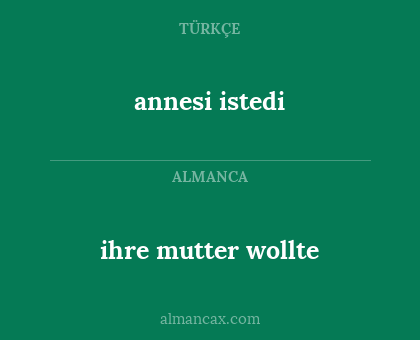 annesi istedi - ihre mutter wollte