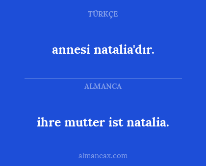 ihre mutter ist natalia. - annesi natalia'dır.