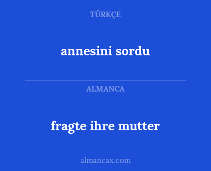 annesini sordu - fragte ihre mutter