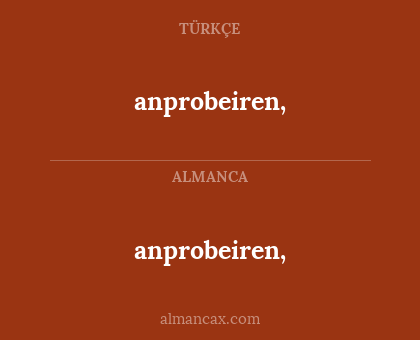 anprobeiren, - anprobeiren,