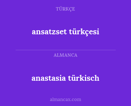anastasia türkisch - ansatzset türkçesi