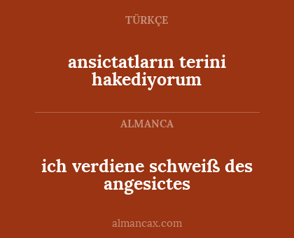 ansictatların terini hakediyorum - ich verdiene schweiß des angesictes