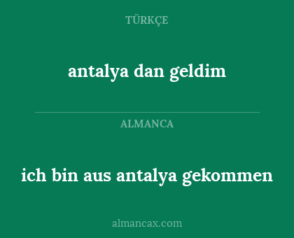 ich bin aus antalya gekommen - antalya dan geldim