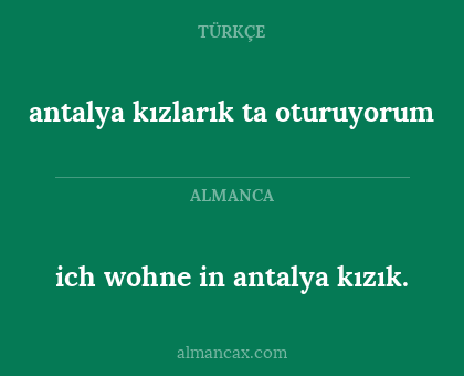 ich wohne in antalya kızık. - antalya kızlarık ta oturuyorum