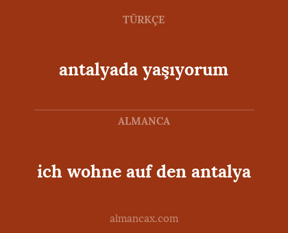 ich wohne auf den antalya - antalyada yaşıyorum