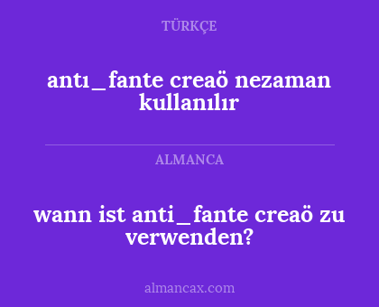 wann ist anti_fante creaö zu verwenden? - antı_fante creaö nezaman kullanılır